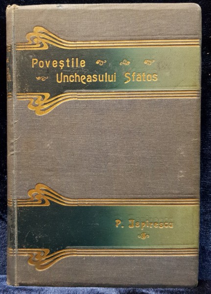 POVESTILE UNCHEASULUI SFATOS de P. ISPIRESCU, VOL. II - BUCURESTI, 1907