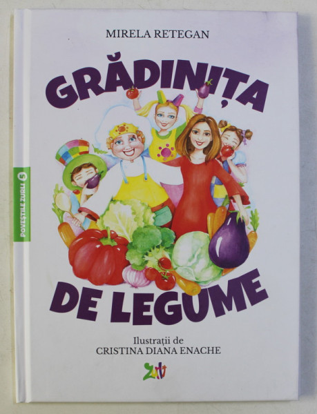 POVESTILE ZURLI 5 , GRADINITA DE LEGUME , ilustratii de CRISTINA DIANA ENACHE , de MIRELA RETEGAN , 2020