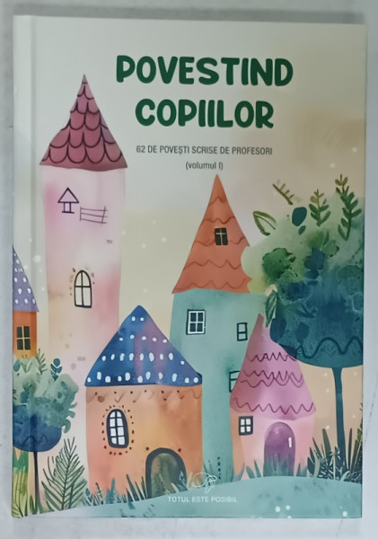 POVESTIND COPIILOR , 62 DE POVESTI SCRISE DE PROFESORI , VOLUMUL I , 2024