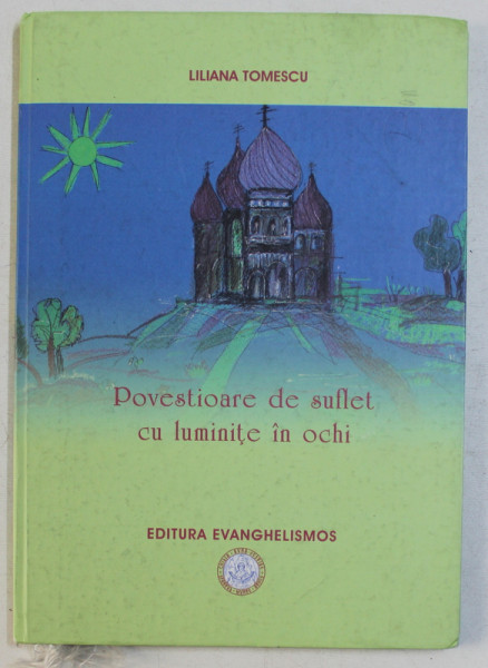 POVESTIOARE DE SUFLET CU LUMINITE IN OCHI de LILIANA TOMESCU , 2010