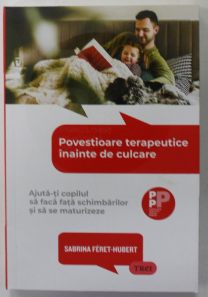 POVESTIOARE TERAPEUTICE INAINTE DE CULCARE de SABRINA FERET - HUBERT , AJUTA - TI COPILUL SA FACA FATA SCHIMBARILOR SI SA SE MATURIZEZE , 2023