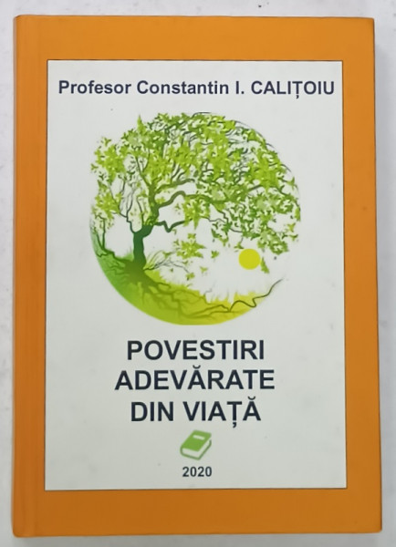 POVESTIRI ADEVARATE DIN VIATA de  CONSTANTIN I. CALITOIU , 2020 , DEDICATIE *