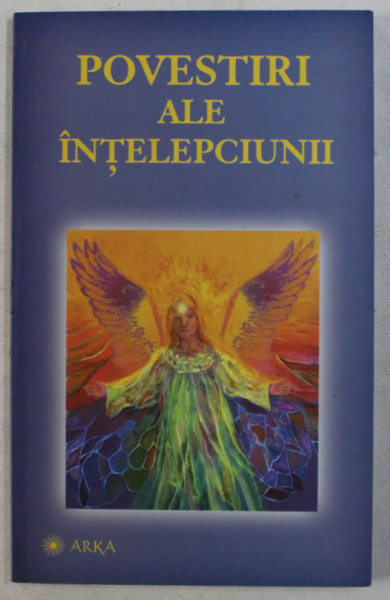 POVESTIRI ALE INTELEPCIUNII , editie ingrijita de TEOFIL TEODORESCU , 2006