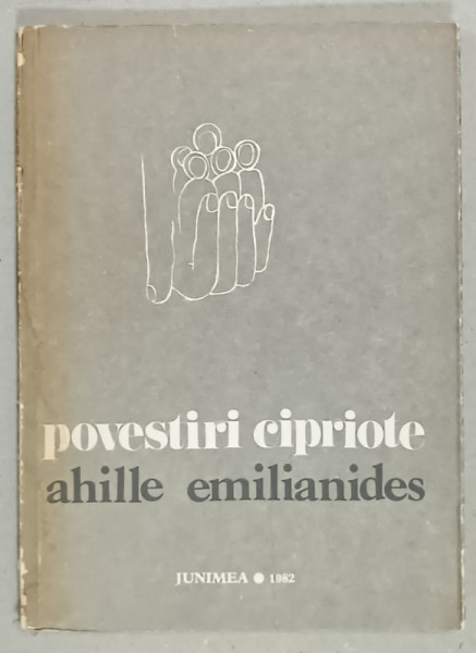 POVESTIRI CIPRIOTE de AHILLE EMILIANIDES , 1982, SEMNATA DE LAURENTIU ULICI *