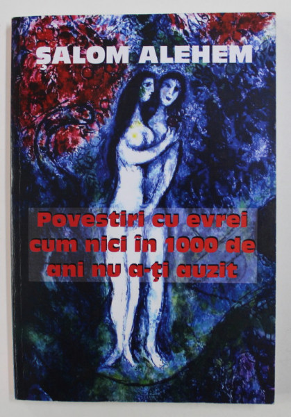 POVESTIRI CU EVREI CUM NICI IN 1000 DE ANI NU A- TI AUZIT de SALOM ALEHEM , 2013