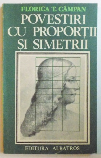 POVESTIRI CU PROPORTII SI SIMETRII -FLORICA T.CAMPAN, BUC.1985