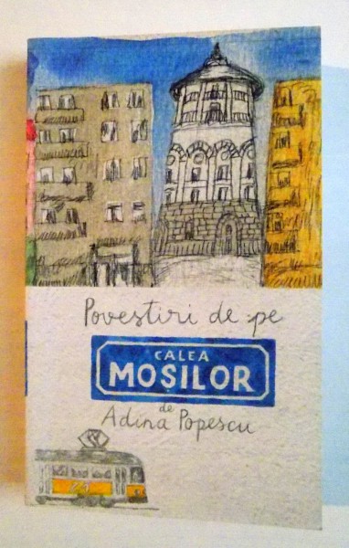 POVESTIRI DE PE CALEA MOSILOR de ADINA POPESCU , 2014