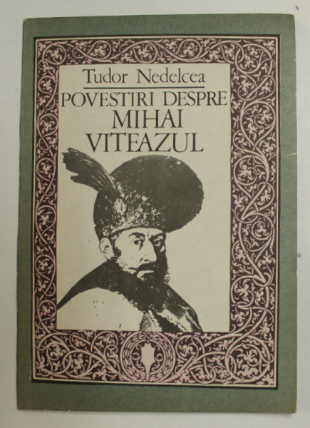 POVESTIRI DESPRE MIHAI VITEAZUL de TUDOR NEDELCEA , ilustratii de AURELBULACU , 1991