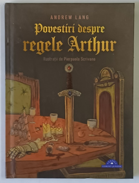 POVESTIRI DESPRE REGELE ARTHUR , ilustratii de PIERPAOLO SCRIVANO , text de ANDREW LANG , 2026 *EDITIE CARTONATA
