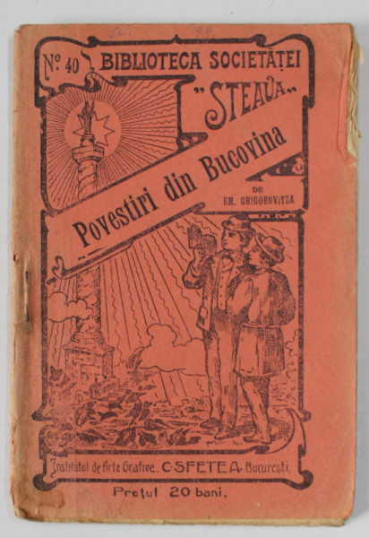 POVESTIRI DIN BUCOVINA de EM. GRIGOROVITZA , BIBLIOTECA  SOCIETATEI  ' STEAUA ' , No.40 , 1914
