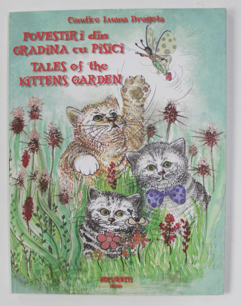 POVESTIRI DIN GRADINA CU PISICI de CANDICE LUANA DRAGOTA , ILUSTRATII de ANCA SARBU ,EDITIE BILINGVA ROMANA - ENGLEZA ,  2010