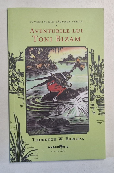 POVESTIRI DIN PADUREA VERDE , AVENTURILE LUI TONI BIZAM de THORNTON W. BURGESS , 2025