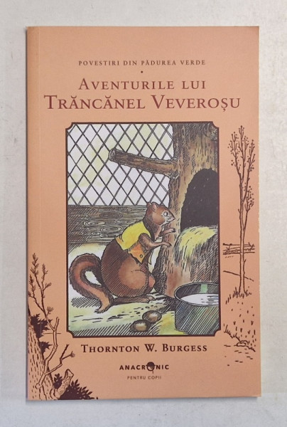 POVESTIRI DIN PADUREA VERDE , AVENTURILE LUI TRANCANEL VEVEROSU de THORNTON W. BURGESS , 2025