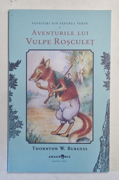 POVESTIRI DIN PADUREA VERDE , AVENTURILE LUI VULPE ROSCULET de THORNTON W. BURGESS , 2025