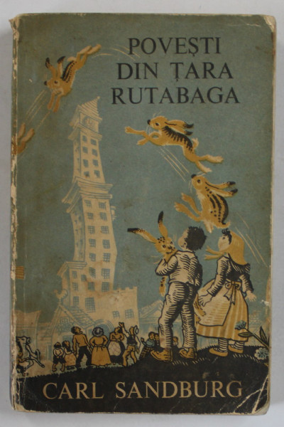 POVESTIRI DIN TARA RUTABAGA de CARL SANDBURG , ilustratii de MAUD si MISKA PETERSHAM reproduse dupa original, 1969