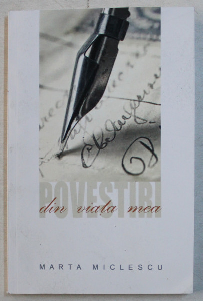 POVESTIRI DIN VIATA MEA de MARTA MICLESCU , 2016 DEDICATIE*