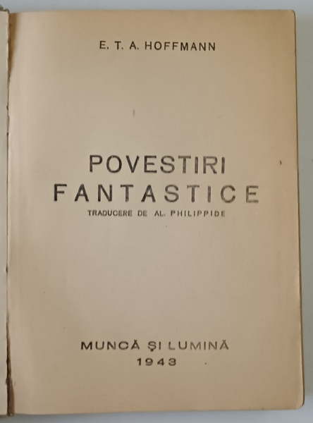 POVESTIRI FANTASTICE , traducere de AL. PHILIPPIDE , text de E. T. A. HOFFMANN , 1943