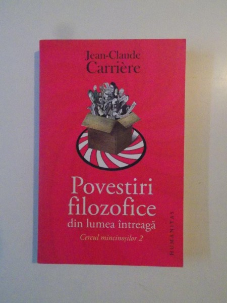 POVESTIRI FILOZOFICE DIN LUMEA INTREAGA , CERCUL MINCINOSILOR 2 de JEAN-CLAUDE CARRIERE , 2009