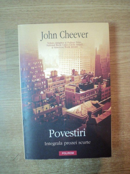 POVESTIRI , INTEGRALA PROZEI SCURTE de JOHN CHEEVER