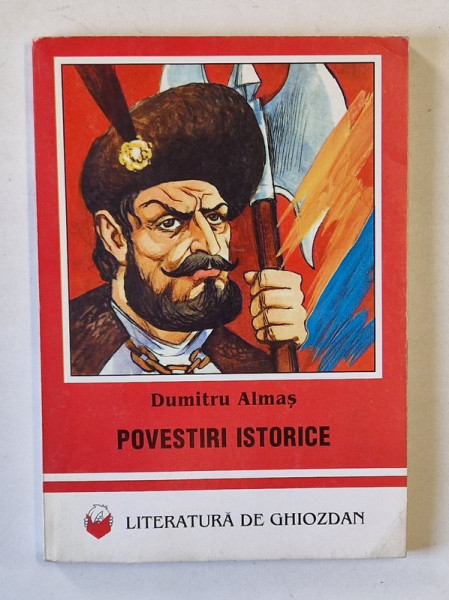 POVESTIRI ISTORICE de DUMITRU ALMAS , ilustratii de ANATOL BOGDAN , 1997 * EDITIE BROSATA