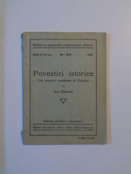 POVESTIRI ISTORICE ,DIN TRECUTUL ROMANESC AL CLUJULUI , ANUL AL 25 -LEA , NR 219 , de ION FILIMON , SIBIU 1935