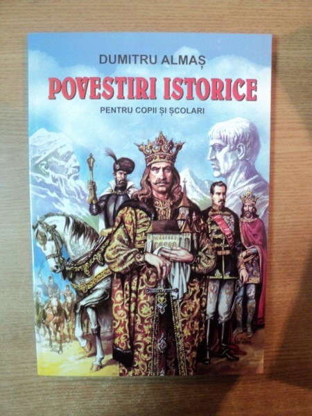 POVESTIRI ISTORICE PENTRU COPII SI SCOLARI de DUMITRU ALMAS , CONTINE ILUSTRATII DE SERBAN ANDREESCU , 2005 *LIPSA PAGINA DE TITLU