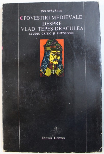 POVESTIRI MEDIEVALE DESPRE VLAD TEPES - DRACULEA  - STUDIU CRITIC SI ANTOLOGIE de ION STAVARUS , 1978 ,