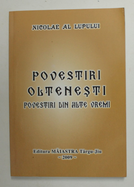 POVESTIRI OLTENESTI - POVESTIRI DIN ALTE VREMI de NICOLAE AL LUPULUI , 2009