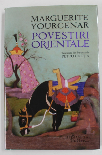 POVESTIRI ORIENTALE de MARGUERITE YOURCENAR , 2016 , COPERTA CARTONATA SI SUPRACOPERTA