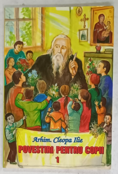 POVESTIRI PENTRU COPII de ARHIM. CLEOPA ILIE , VOLUMUL I , 2010