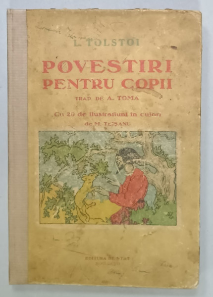 POVESTIRI PENTRU COPII de L. TOLSTOI , cu 20 de ilustratiuni in culori de M. TEISANU , EDITIE DE ANII '50 , PREZINTA  INSEMNARI SI URME DE UZURA , COTOR INTARIT CU SCOTCH