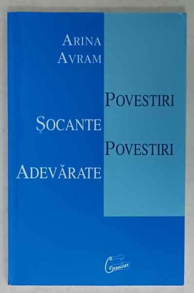 POVESTIRI SOCANTE , POVESTIRI ADEVARATE de ARINA  AVRAM , 2003