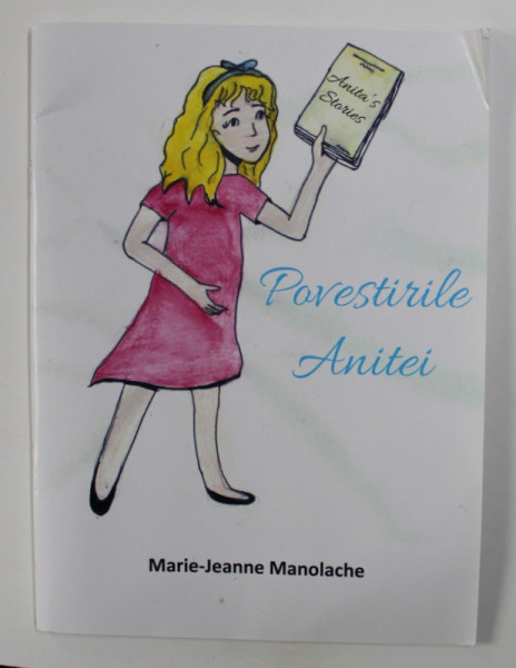 POVESTIRILE ANITEI de MARIE - JEANNE MANOLACHE , desene de ALEXIS MANOLACHE , 2019