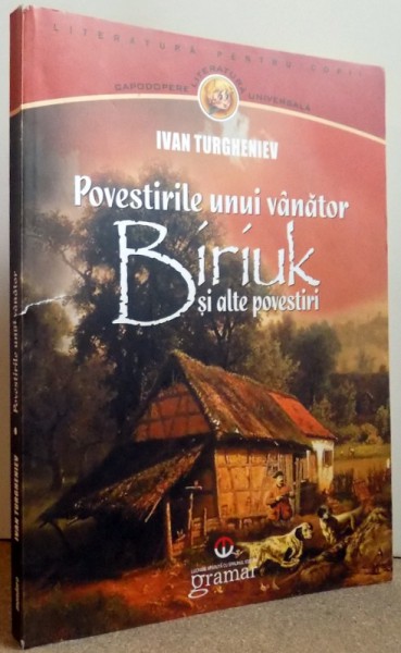 POVESTIRILE UNUI VANATOR / BIRIUK SI ALTE POVESTIRI de IVAN TURGHENIEV , 2011