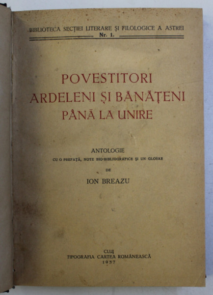 POVESTITORI ARDELENI SI BANATENI PANA LA UNIRE , antologie de ION BREAZU , 1937