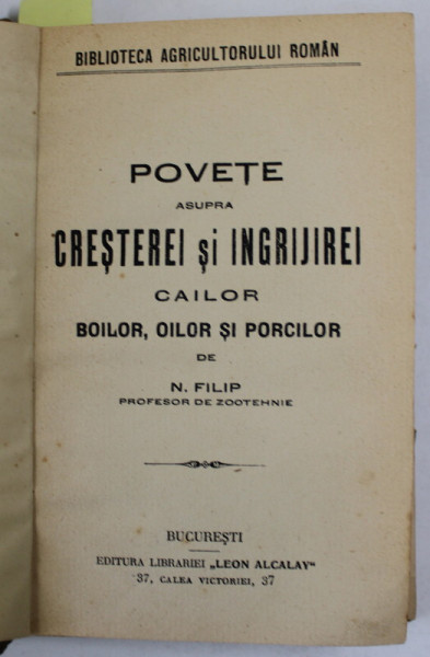 POVETE ASUPRA CRESTEREI SI INGRIJIREI CAILOR , BOILOR , OILOR SI PORCILOR /  PASERILOR de N. FILIP , COLIGAT DE DOUA VOLUME , EDITIE INTERBELICA