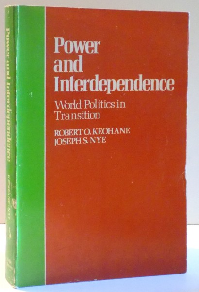 POWER AND INTERDEPENDENCE, WORLD POLITICS IN TRANSITION by ROBERT O. KEOHANE, JOSEPH S. NYE , 1977