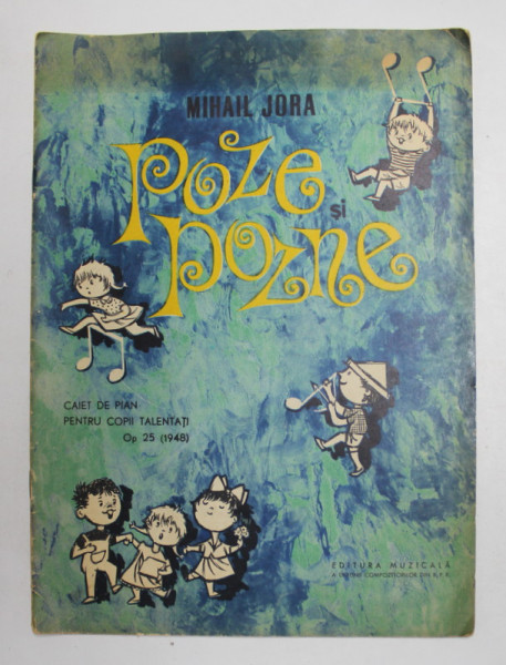 POZE SI POZNE - CAIET DE PIAN PENTRU COPII TALENTATI OPUS 25 - 1948 de MIHAIL JORA , 1963