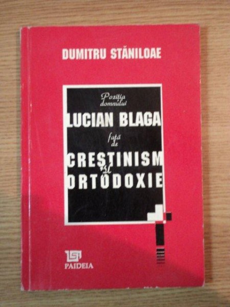 POZITIA DOMNULUI LUCIAN BLAGA FATA DE CRESTINISM SI ORTODOXIE de DUMITRU STANILOAE  1993