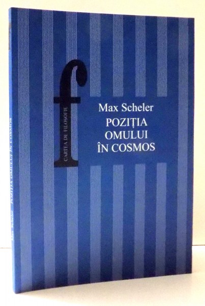 POZITIA OMULUI IN COSMOS de MAX SCHELER , EDITIA A II-A , 2003