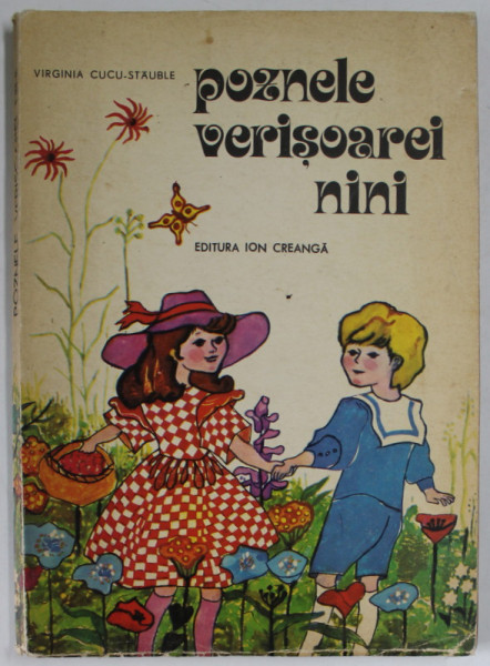 POZNELE VERISOAREI NINI de VIRGINIA CUCU - STAUBLE , ilustraii de MAGDA BIRSAN , 1975 , PREZINTA URME DE UZURA SI MIC INSCRIS