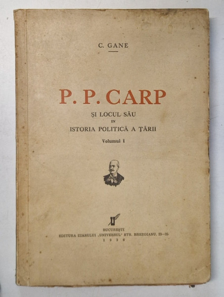 P.P. CARP SI LOCUL SAU IN ISTORIA POLITICA A TARII , VOLUMUL I de C. GANE , 1937