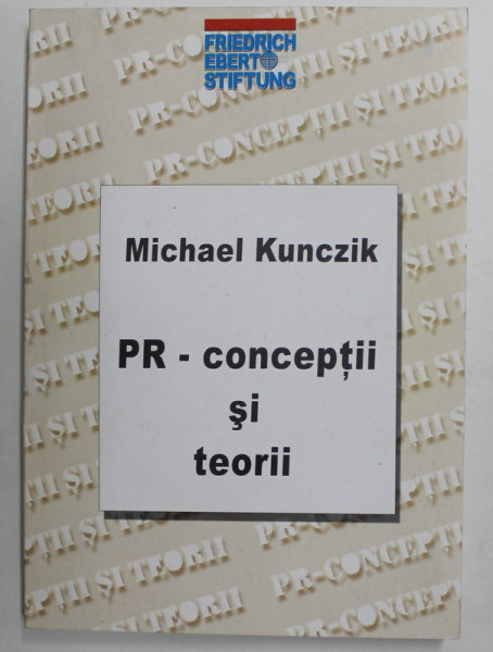 PR- CONCEPTII SI TEORII de MICHAEL KUNCZIK , 2003