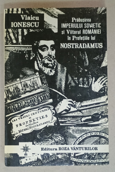 PRABUSIREA IMPERIULUI SOVIETIC SI VIITORUL ROMANIEI IN PROFETIILE LUI NOSTRADAMUS  de VLAICU IONESCU , 1993 , DEDICATIE *