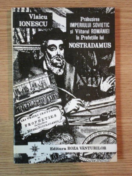 PRABUSIREA IMPERIULUI SOVIETIC SI VIITORUL ROMANIEI IN PROFETIILE LUI NOSTRADAMUS de VLAICU IONESCU , 1993