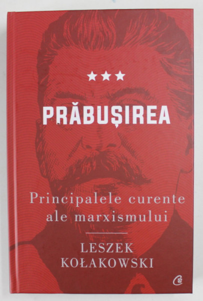 PRABUSIREA , PRINCIPALELE CURENTE ALE MARXISMULUI , VOLUMUL III de LESZEK KOLAKOWSKI , 2021