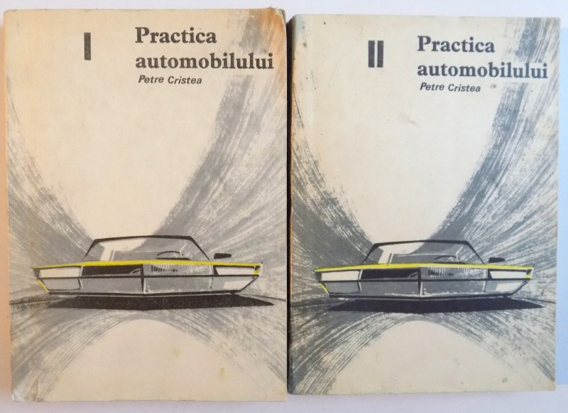 PRACTICA AUTOMOBILULUI, VOL. I - II de PETRE CRISTEA, 1966