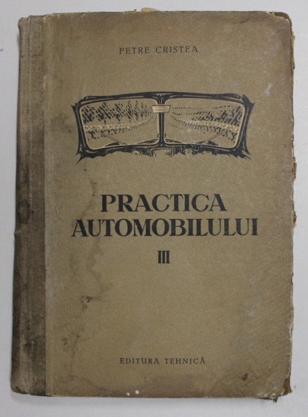 PRACTICA AUTOMOBILULUI , VOL . III de PETRE CRISTEA , 1955
