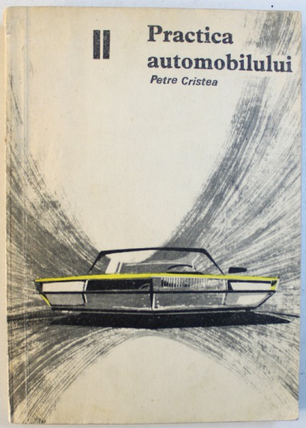 PRACTICA AUTOMOBILULUI , VOLUMUL II de PETRE CRISTEA , 1966