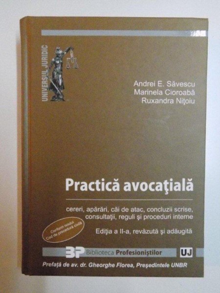 PRACTICA AVOCATIALA , CERERI , APARARI , CAI DE ATAC , CONCLUZII SCRISE , CONSULTATII , REGULI SI PROCEDURI INTERNE , EDITIA A II - A , REVAZUTA SI ADAUGITA de ANDREI E. SAVESCU , MARINELA CIOROABA , RUXANDRA NITOIU , 2013 , PREZINTA  HALOURI DE APA